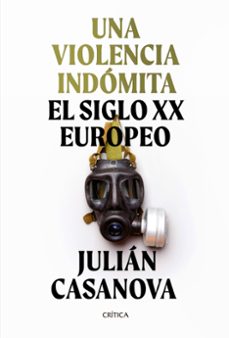 una violencia indomita: el siglo xx europeo-julian casanova-9788491992172