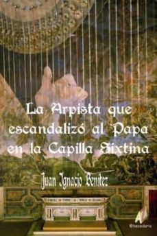 la arpista que escandalizo al papa en la capilla sixtina-juan ignacio benitez rodriguez-9788492669172