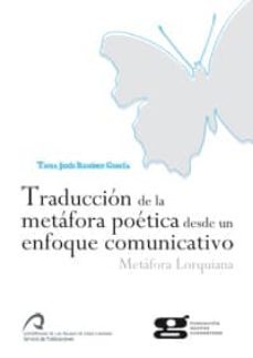 traduccion de la metafora poetica desde un enfoque comunicativo: metafora lorquiana-tania jesus ramirez garcia-9788492777372