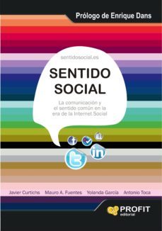 sentido social: la comunicacion y el sentido comun en la era de l a internet social-javier curtichs-mauro a. fuentes-9788492956272