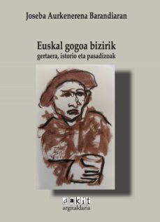 euskal gogoa bizirik. gertaera, istorio eta pasadizoak-joseba aurkenerena-9788493152772