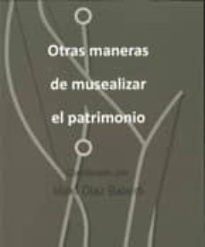 otras maneras de musealizar el patrimonio-iñaki diaz balerdi-9788493822972