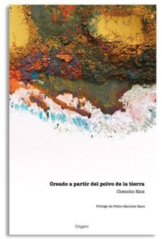 creado a partir del polvo de la tierra-chencho rios-9788494048272