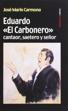 eduardo "el carbonero": cantaor, saetero y señor-jose marin carmona-9788494192272