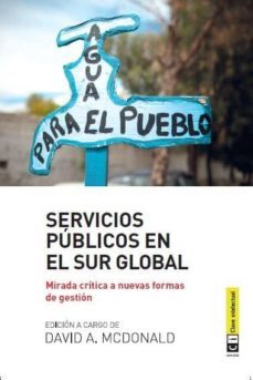 servicios publicos en el sur global: mirada critica a nuevas formas de gestion-david a. mcdonald-9788494207372