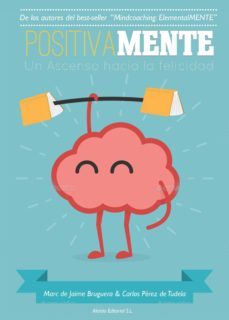 positivamente, un ascenso hacia la felicidad-marc de jaime-carlos perez de tudela-9788494278372