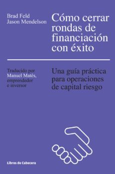 como cerrar rondas de financiacion con exito (ebook)-brad feld-jason mendelson-9788494374272