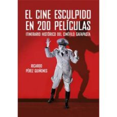 el cine esculpido en 200 peliculas: itinerario historico del cinefilo gafapasta-ricardo perez quiñones-9788494459672