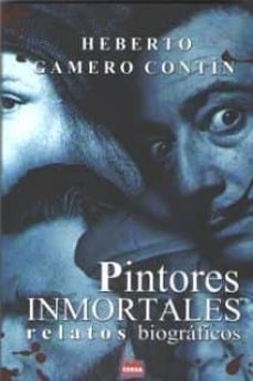 pintores inmortales: relatos biograficos-heberto gamero contin-9788494503672