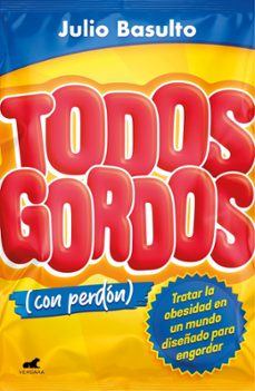 todos gordos (con perdon)-julio basulto-9788494898372