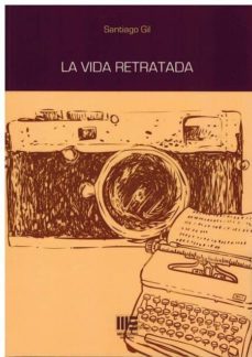 la vida retratada-santiago gil-9788494901072