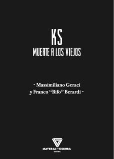 ks: muerte a los viejos-franco bifo berardi-massimiliano geraci-9788494980572