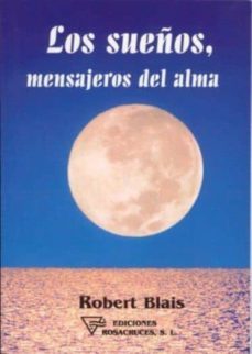 los sueños, mensajeros del alma (universidad rosacruz internacion al)-robert blais-9788495285072