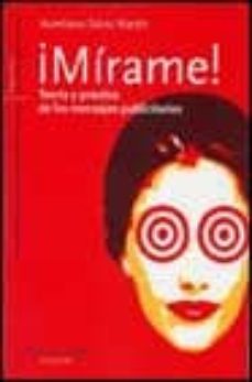 ¡mirame!: teoria y practica de los mensajes publicitarios-aureliano sainz martin-9788495427472