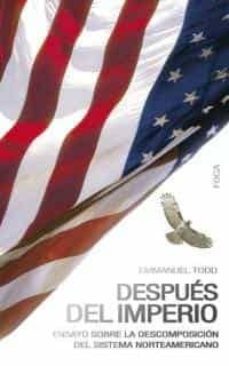 despues del imperio: ensayo sobre la descomposicion del sistema n orteamericano-9788495440372