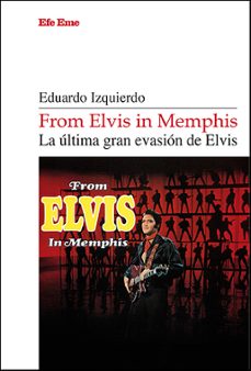 from elvis in memphis. la ultima gran evasion de elvis-eduardo izquierdo-9788495749772