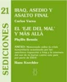 iraq, asedio y asalto; el eje del mal y mas alla-carlos varela-phyllis bennis-9788495786272
