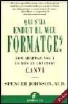 qui s ha endut el meu formatge?: com adaptar-nos a un mon en cons tant canvi-9788495787972