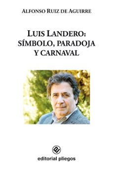 luis landero: simbolo, paradoja y carnaval-alfonso ruiz de aguirre-9788496045972