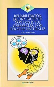 rehabilitacion de una paciente con dos ictus cerebrales con terap ias naturales-semi colominas aragones-9788496106772
