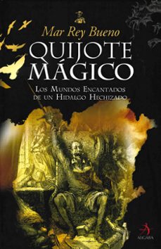 quijote magico: los mundos encantados de un hidalgo hechizado-9788496107472