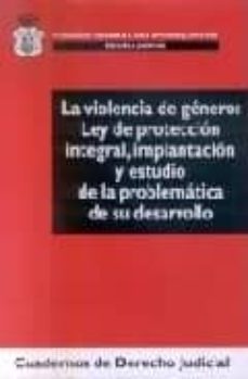 la violencia de genero : ley de proteccion integral, implantacion y estudio de la problematica y su desarrollo-9788496518872