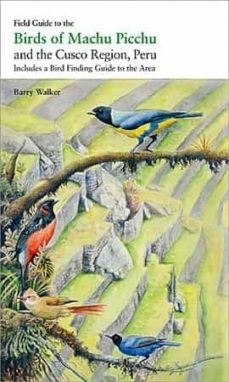 field guide to the birds of machu picchu and the cusco region peru-barry walker-9788496553972