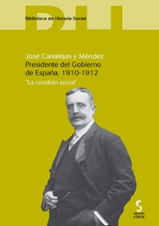 jose canalejas y mendez. presidente del gobierno de españa, 1910- 1912 "la cuestion social"-9788496889972