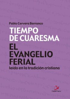 el evangelio ferial leido en la tradicion cristiana. tiempo de cuaresma-pablo cervera barranco-9788497155472
