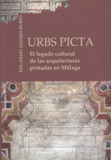 urbs picta: el legado cultural de las arquitecturas pintadas en m alaga (incluye cd)-eduardo asenjo rubio-9788497471572
