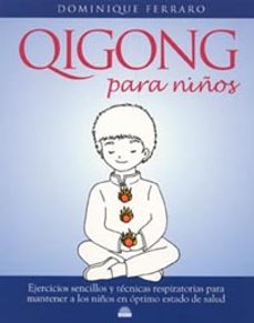 qigong para niños: ejercicios sencillos y tecnicas respiratorias para mantener a los niños en optimo estado de salud-dominique ferraro-9788497540872