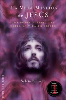 la vida mistica de jesus: una nueva perspectiva sobre la vida de cristo-9788497775472