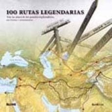 100 rutas legendarias: tras los pasos de los grandes exploradores , escritores y aventureros-9788498014372