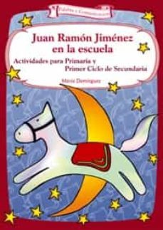 juan ramon jimenez en la escuela: actividades para primaria y pri mer ciclo de secundaria-9788498420272