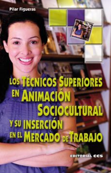 tecnicos superiores en animacion sociocultural y su insercion en el mercado de trabajo-pilar figueras-9788498427172