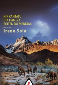 nik kantatu eta dantza egiten du mendiak (ebook)-irene sola saez-9788498686272