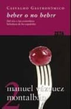 beber o no beber: del vino y las costumbres bebedoras de los espa ñoles (carvalho gastronomico 2)-manuel vazquez montalban-9788498721072