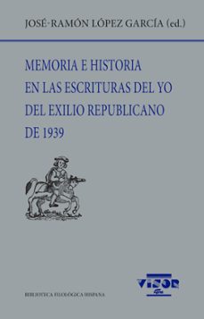 memoria e historia en las escrituras del yo del exilio republicano de 1939-jose ramon (ed) lopez garcia-9788498952872