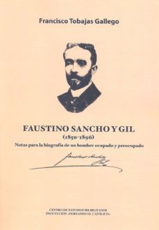 faustino sancho y gil (1850 - 1896): notas para la biografia de u n hombre ocupado y preocupado-francisco tobajas gallego-9788499112572