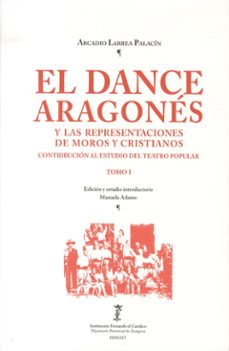 el dance aragones y las representaciones de moros y cristianos (2 vols.)-arcadio larrea palacin-9788499117072