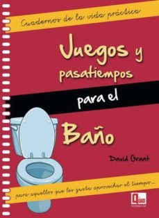juegos y pasatiempos para el baño: cuadernos de la vida practica para aquellos que les gusta aprovechar el tiempo-david grant-9788499171272