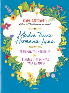 madre tierra, hermana luna. tratamientos naturales, plantas y alimentos para la mujer-9788499284972