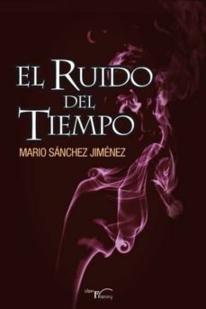 el ruido del tiempo-mario sanchez jimenez-9788499495972