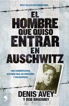 (pe) el hombre que quiso entrar en auschwitz-denis avey-rob broomby-9788499980072