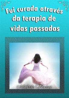 fui curada atraves da terapia de vidas passadas (ebook)-marleide vilacian-9788540013872