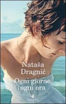 ogni giorno, ogni ora-natasa dragnic-9788807018572