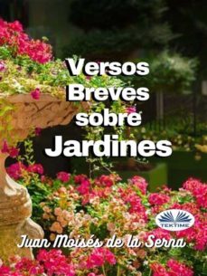 versos breves sobre jardines (ebook)-juan moises de la serna-9788835433972