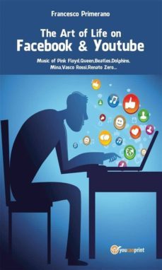 the art of life on facebook &amp; youtube - music of pink floyd, queen, beatles, dolphins, mina, vasco rossi, renato zero... (ebook)-9788891120472
