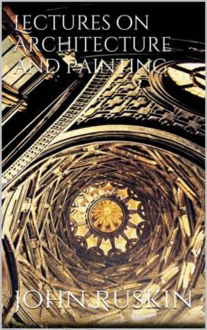 lectures on architecture and painting (ebook)-john ruskin-9788892516472