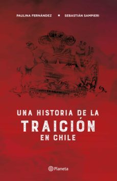 una historia de la traición en chile (ebook)-paulina andrea fernandez trabucco-sebastian santos sampieri le roux-9789563606072